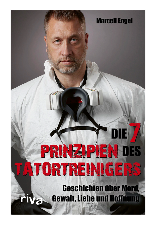 The 7 Principles of the Crime Scene Cleaner: Stories of Murder, Violence, Love and Hope